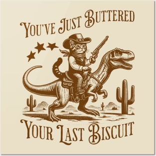 You've Just Buttered Your Last Biscuit Posters and Art